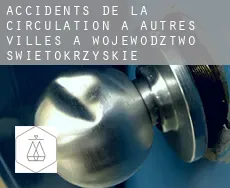 Accidents de la circulation à Autres Villes à Wojewodztwo Swietokrzyskie