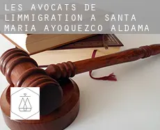 Les avocats de l'immigration à Santa María Ayoquezco de Aldama