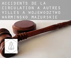 Accidents de la circulation à  Autres Villes à Wojewodztwo Warminsko-Mazurskie