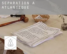 Séparation à  Atlantique