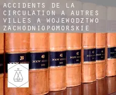 Accidents de la circulation à  Autres Villes à Wojewodztwo Zachodniopomorskie