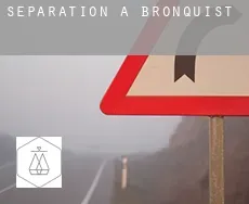 Séparation à  Bronquist