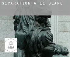 Séparation à  Le Blanc