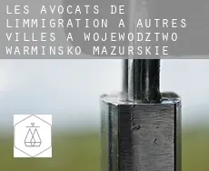 Les avocats de l'immigration à Autres Villes à Wojewodztwo Warminsko-Mazurskie